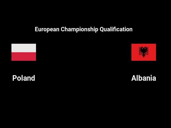 Nhận định, soi kèo Ba Lan vs Albania – 01h45 28/03, VL Euro 2024